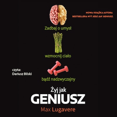 Żyj jak geniusz. Zadbaj o umysł, wzmocnij ciało, bądź nadzwyczajny. – okładka audiobooka, autor Max Lugavere