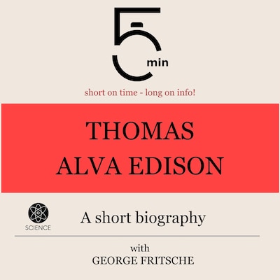 Thomas Alva Edison: A short biography