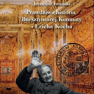 Prawdziwa historia Bursztynowej Komnaty i Ericha Kocha – okładka audiobooka, autor Ireneusz Iwański