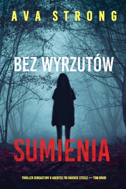 Bez wyrzutów sumienia (Thriller sensacyjny o agentce FBI Dakocie Steele — Tom drugi)