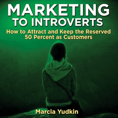 Marketing to Introverts - How to Attract and Keep the Reserved 50 Percent as Customers (Unabridged) – omslag van het luisterboek van Marcia Yudkin