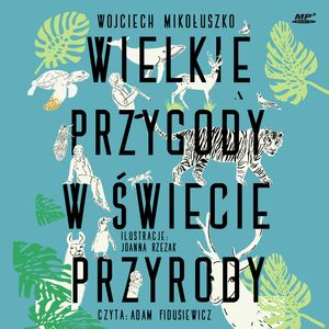 Wielkie przygody w świecie przyrody – okładka audiobooka, autor Wojciech Mikołuszko