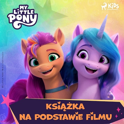 My Little Pony - Nowe pokolenie – Książka na podstawie filmu – okładka audiobooka, autor Hasbro France SAS