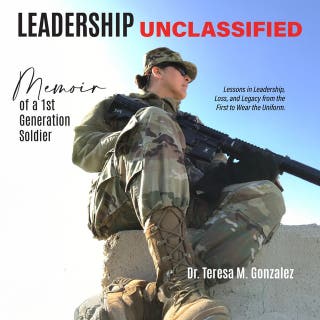 Leadership Unclassified Memoir of a 1st Generation Soldier: Lessons in Leadership, Loss, and Legacy from the First to Wear the Uniform.