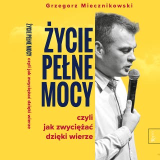 ŻYCIE PEŁNE MOCY – okładka audiobooka, autor Grzegorz Miecznikowski