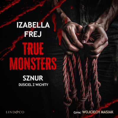 Sznur. Dusiciel z Wichity. True monsters – okładka audiobooka, autor Izabella Frej