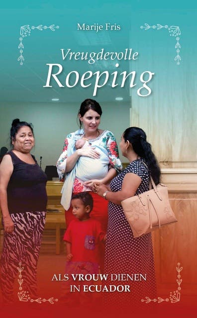 Vreugdevolle roeping: Als vrouw dienen in Ecuador – omslag van het luisterboek van Marije Fris