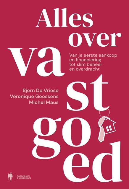 Alles over vastgoed. Van je eerste aankoop en financiering tot slim beheer en overdracht: Hoe je vastgoed slim verwerft, financiert en beheert – omslag van het luisterboek van Björn De Vriese,Michel Maus,Véronique Goossens