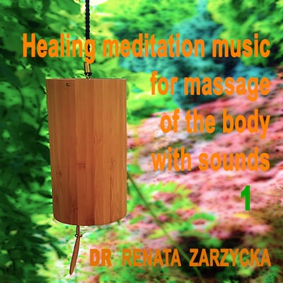Healing meditation music "Bells in the wind" to massage the body and mind with sounds. e.1. Uzdrawiająca muzyka medytacyjna do masażu ciała dźwiękami, do Jogi, Zen, Reiki, Ayurvedy oraz do nauki i zasypiania. Cz.1 – okładka audiobooka, autor dr Renata Zarzycka