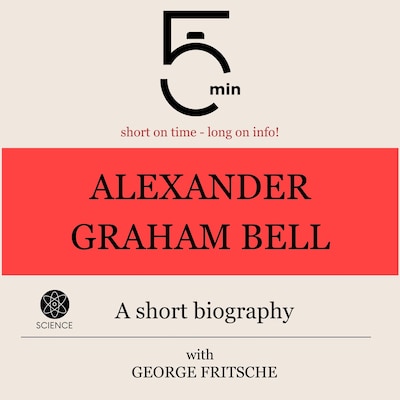 Alexander Graham Bell: A short biography – omslag til lydbogen af 5 Minutes, 5 Minute Biographies, George Fritsche