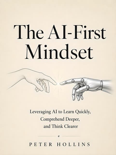 The AI-First Mindset: Using AI to Learn Quickly, Comprehend Deeper, and Think Clearly (Learning how to Learn) – omslag til lydbogen af Peter Hollins