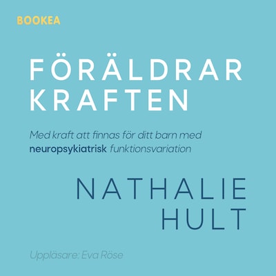 Föräldrarkraften : med kraft att finnas för ditt barn med neuropsykiatrisk funktionsvariation