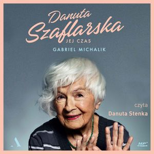 Danuta Szaflarska. Jej czas – okładka audiobooka, autor Gabriel Michalik