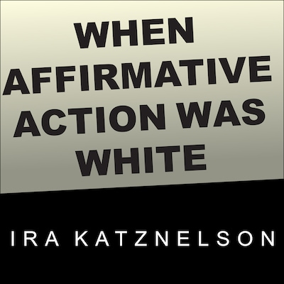 When Affirmative Action Was White – omslag til lydbogen af Ira Katznelson