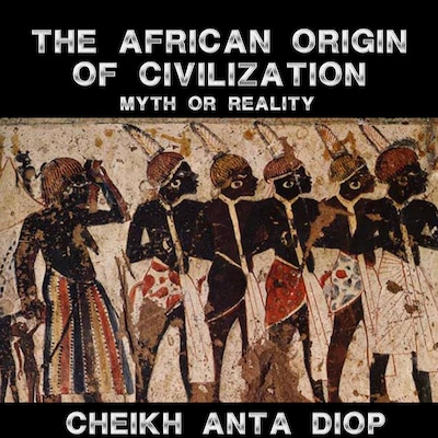 African Origin of Civilization - The Myth or Reality – omslag til lydbogen af Cheikh Anta Diop