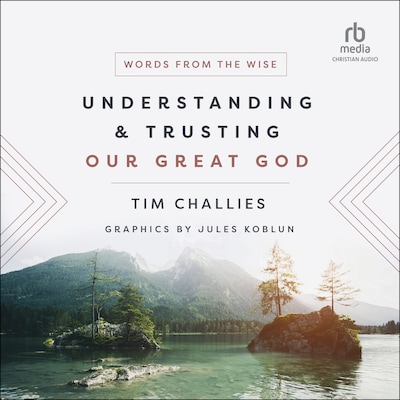 Understanding and Trusting Our Great God – omslag til lydbogen af Tim Challies