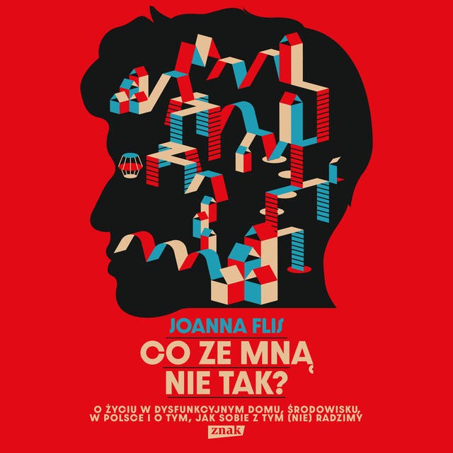 Co ze mną nie tak? O życiu w dysfunkcyjnym domu, środowisku, w Polsce i o tym, jak sobie z tym (nie)radzimy.