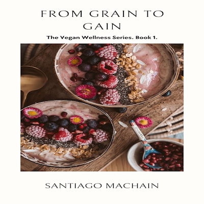 From Grain to Gain – omslag til lydbogen af Santiago Machain