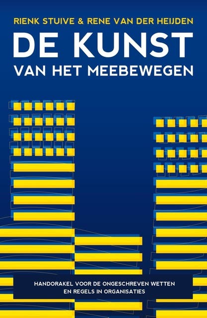 De kunst van het meebewegen: handorakel voor de ongeschreven wetten en regels in organisaties