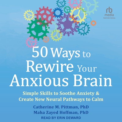 50 Ways to Rewire Your Anxious Brain – omslag til lydbogen af Catherine M. Pittman, PhD, Maha Zayed Hoffman, PhD