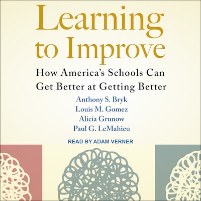 Learning to Improve – omslag til lydbogen af Anthony S. Bryk, Louis M. Gomez, Alicia Grunow