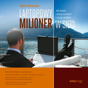 Laptopowy milioner. Jak zerwać z pracą na etacie i zacząć zarabiać w sieci – okładka audiobooka, autor Mark Anastasi
