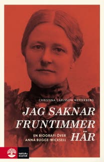 Jag saknar fruntimmer här : en biografi över Anna Bugge Wicksell – omslag till ljudboken av Christina Carlsson Wetterberg
