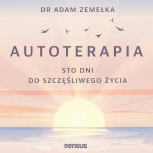 Autoterapia. Sto dni do szczęśliwego życia – okładka audiobooka, autor Adam Zemełka