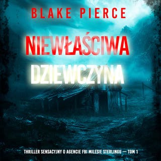 Niewłaściwa dziewczyna (Thriller sensacyjny o agencie FBI Milesie Sterlingu — Tom 1)