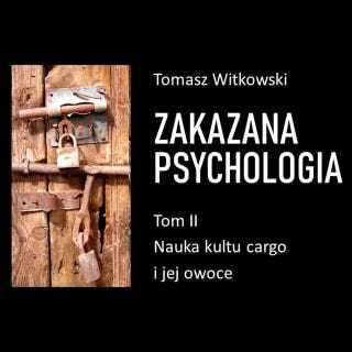 Zakazana psychologia. Nauka kultu cargo i jej owoce. Tom II – okładka audiobooka, autor Tomasz Witkowski