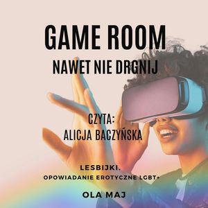 Game room. Nawet nie drgnij. Lesbijki. Opowiadanie erotyczne LGBT+ – okładka audiobooka, autor Ola Maj