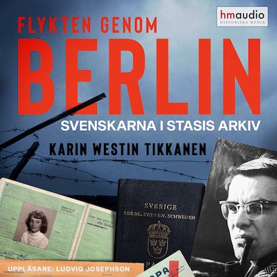Flykten genom Berlin. Svenskarna i Stasis arkiv