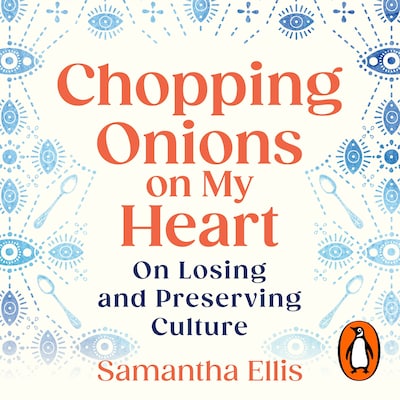 Chopping Onions on My Heart – omslag til lydbogen af Samantha Ellis