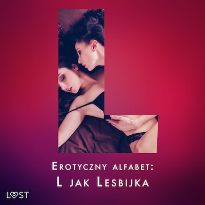 Erotyczny alfabet: L jak Lesbijka - zbiór opowiadań – okładka audiobooka, autor Malva B., Ane-Marie Kjeldberg, Alexandra Södergran