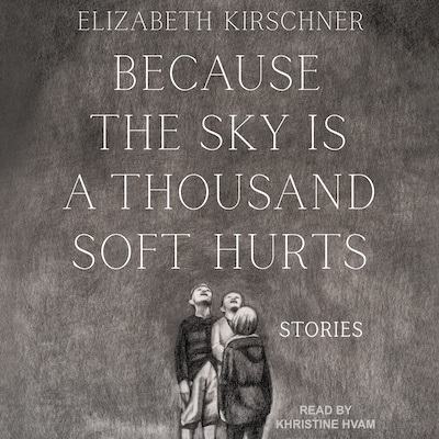 Because the Sky is a Thousand Soft Hurts – omslag til lydbogen af Elizabeth Kirschner