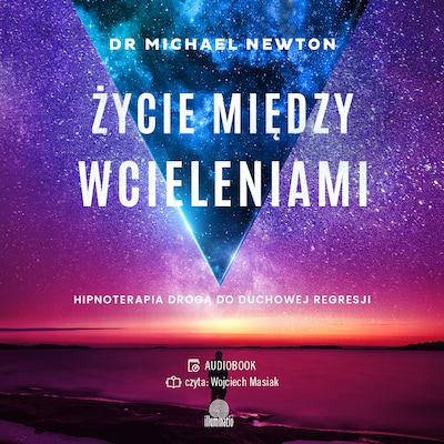 Życie między wcieleniami. Hipnoterapia drogą do duchowej regresji – okładka audiobooka, autor Michael Newton