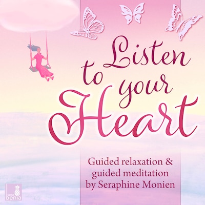 Listen to your heart - Guided relaxation and guided meditation (Unabridged)