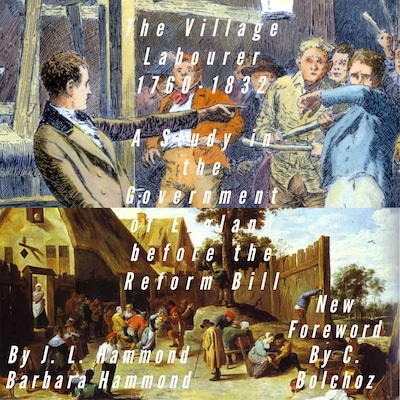 The Village Labourer 1760-1832: A Study in the Government of England before the Reform Bill – omslag til lydbogen af Cole Bolchoz, James L Hammond, Barbara Hammond