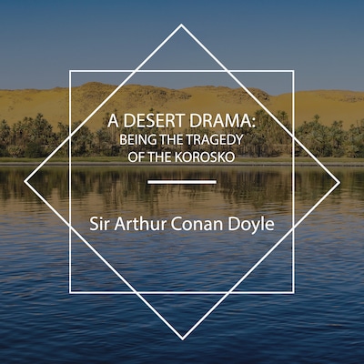 A Desert Drama: Being the Tragedy Of The Korosko – omslag til lydbogen af Arthur Conan Doyle