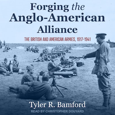 Forging the Anglo-American Alliance – omslag til lydbogen af Tyler R. Bamford