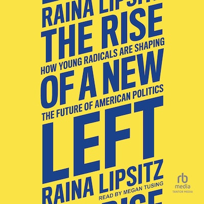 The Rise of a New Left – omslag til lydbogen af Raina Lipsitz