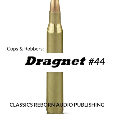 Cops & Robbers: Dragnet #44