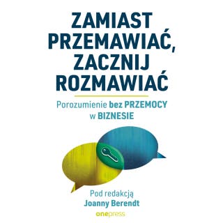 Zamiast przemawiać, zacznij rozmawiać. Porozumienie bez Przemocy w biznesie – okładka audiobooka, autor Joanna Berendt
