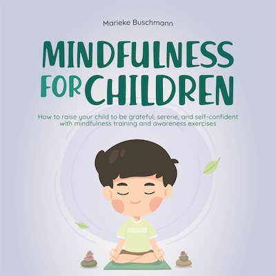 Mindfulness for children: How to raise your child to be grateful, serene, and self-confident with mindfulness training and awareness exercises - includes meditation – omslag til lydbogen af Marieke Buschmann