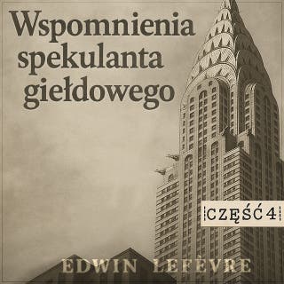 Wspomnienia spekulanta giełdowego. Część 4: Powrót do gry – okładka audiobooka, autor Edwin Lefèvre