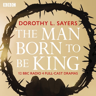 The Man Born To Be King – omslag til lydbogen af Dorothy L. Sayers