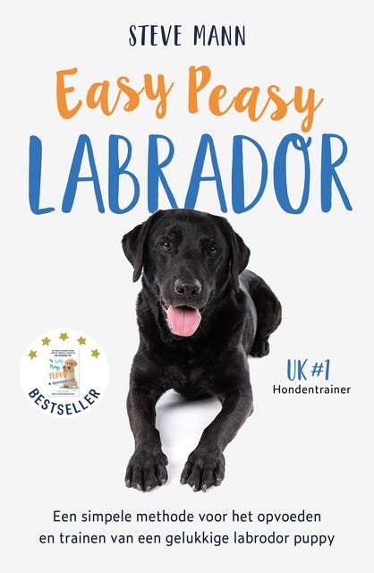 Easy Peasy Labrador: Een simpele methode voor het opvoeden en trainen van een gelukkige labrador puppy