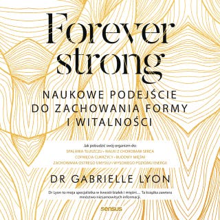 Forever strong. Naukowe podejście do zachowania formy i witalności – okładka audiobooka, autor Dr. Gabrielle Lyon