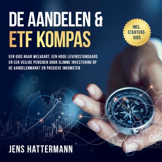 De Aandelen & ETF Kompas: Een gids naar welvaart, een hoog levensstandaard en een veilige pensioen door slimme investering op de aandelenmarkt en passieve inkomsten – inclusief startersgids