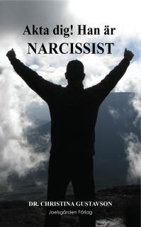 Akta dig! Han är narcissist: Narcissisterna i din närhet. En bok för anhöriga, vänner och drabbade